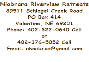 Niobrara Riverview Retreats 89511 Schlagel Creek Road PO Box 414 Valentine, NE 69201 Phone: 402-322-0640 Cell or 402-376-5052 Cell Email: aknebcon@gmail.com